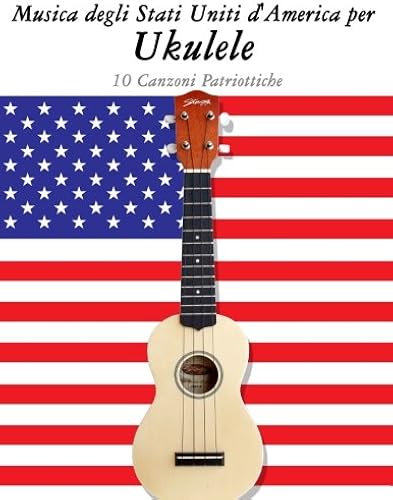 Musica Degli Stati Uniti D'america Per Ukulele: 10 Canzoni Patriottiche