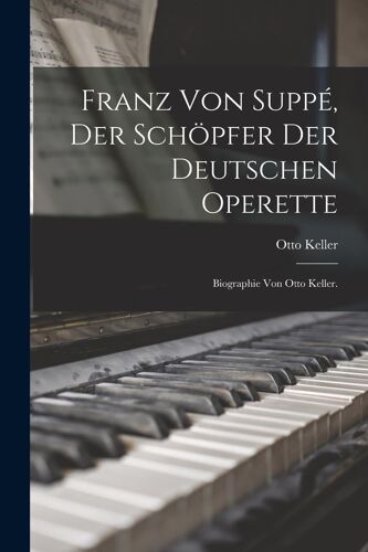 Franz Von Suppé, Der Schöpfer Der Deutschen Operette