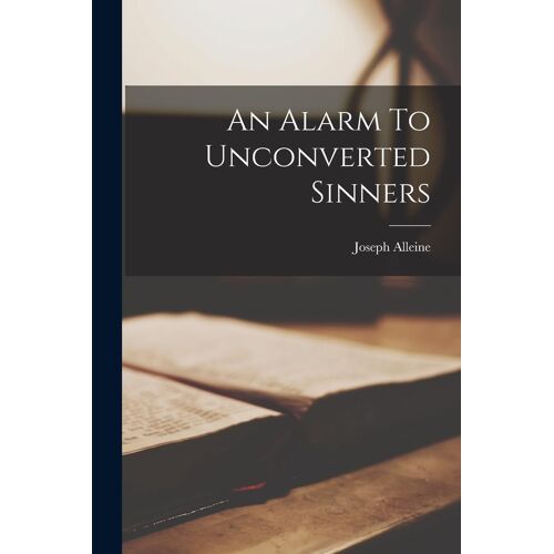 An Alarm To Unconverted Sinners