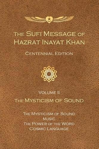 The Sufi Message Of Hazrat Inayat Khan Vol. 2 Centennial Edition: The Mysticism Of Sound