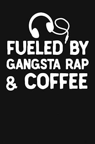Fueled By Gangsta Rap And Coffee: Funny Rap Music Gifts For Women & Men. Novelty Coffee Sayings & Music Lover Themed Gift Journal Notebook