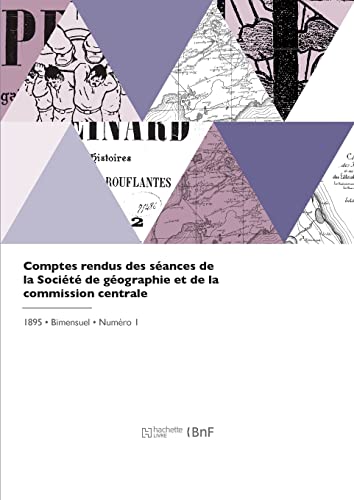 Comptes Rendus Des Séances De La Société De Géographie Et De La Commission Centrale