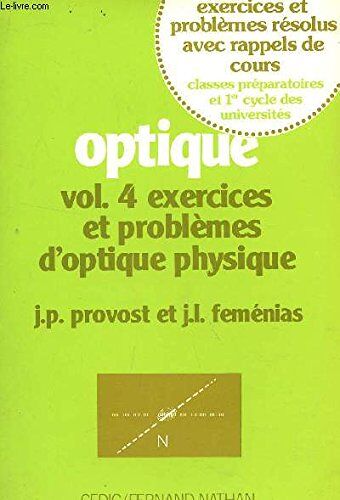 Optique. Tome 4: Exercices Et Problèmes D'optique Physique.