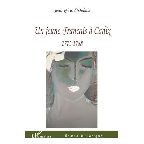 Jeune Français À Cadix : 1775 1788 - Jean Gérard Dubois