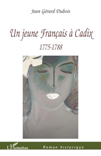 Jeune Français À Cadix : 1775 1788 - Jean Gérard Dubois