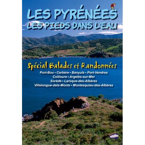 Les Pyrénées Les Pieds Dans L'eau - Spécial Balades Et Randonnées