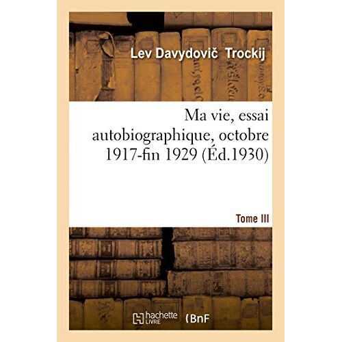 Ma Vie, Essai Autobiographique. Tome Iii. Octobre 1917-Fin 1929
