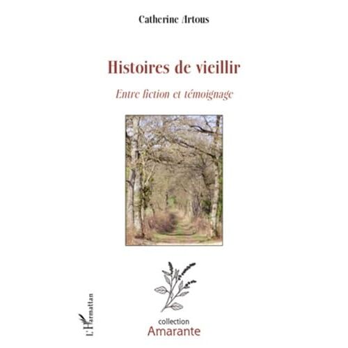 Histoires De Vieillir - Entre Fiction Et Témoignage