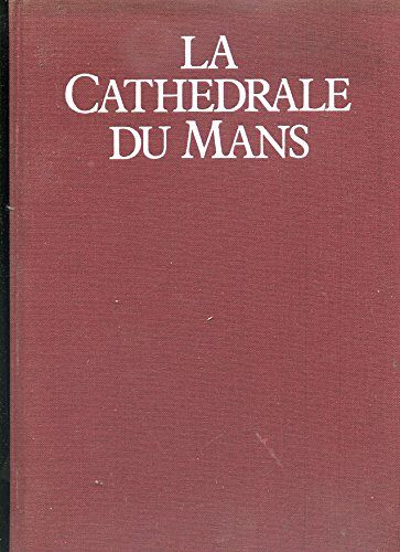 La Cathédrale Du Mans / André Mussat,... ; [Avec La Collaboration De] Roger Barrié,... Catherine Brisac,... Michèle Ménard,... Francis Muel,... [Etc.]