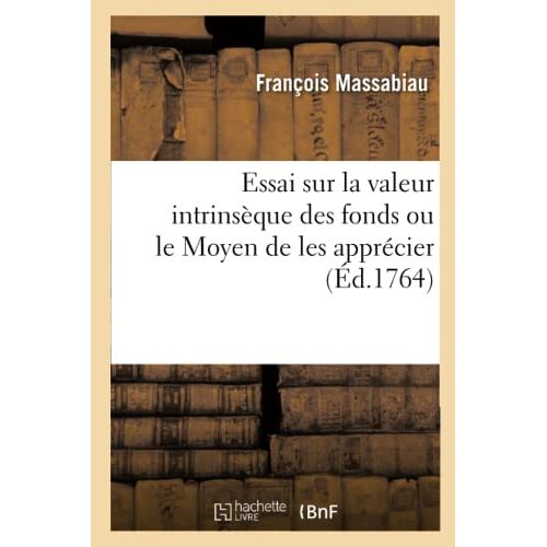Essai Sur La Valeur Intrinsèque Des Fonds Ou Le Moyen De Les Apprécier