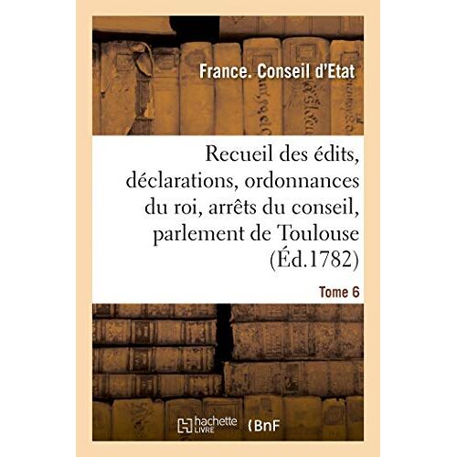 Recueil Des Édits, Déclarations Et Ordonnances Du Roi, Arrêts Du Conseil