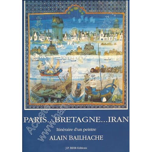 Paris, Bretagne, Iran: Itineraire D'un Peintre (French Edition)