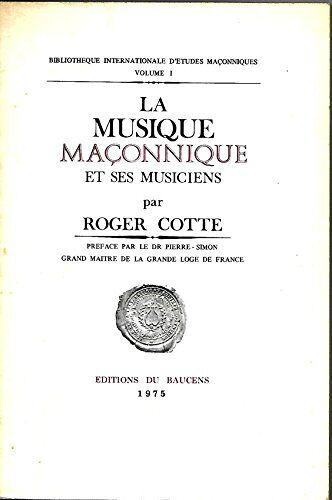 La Musique Maconnique Et Ses Musiciens (Bibliotheque Internationale D'etudes Maconniques ; V. 1)