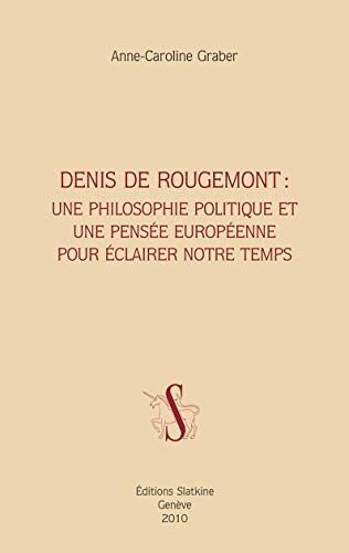Denis De Rougemont: Une Philosophie Politique Et Une Pensee Europeenne