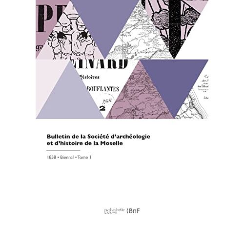 Bulletin De La Société D'archéologie Et D'histoire De La Moselle