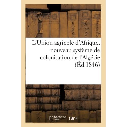 L'union Agricole D'afrique, Nouveau Système De Colonisation De L'algérie