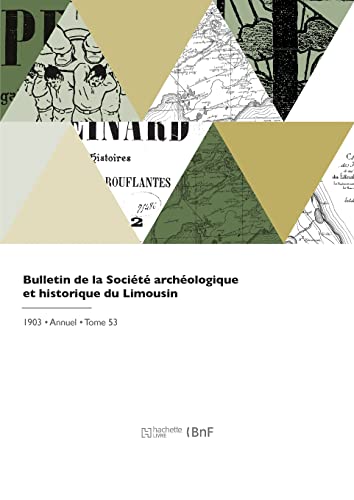 Bulletin De La Société Archéologique Et Historique Du Limousin