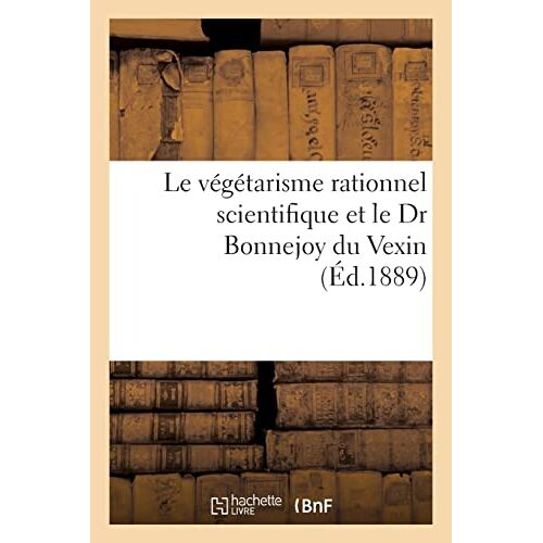 Le Végétarisme Rationnel Scientifique Et Le Dr Bonnejoy Du Vexin