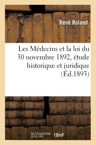 Les Médecins Et La Loi Du 30 Novembre 1892, Étude Historique Et Juridique