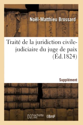 Traité De La Juridiction Civile-Judiciaire Du Juge De Paix. Supplément