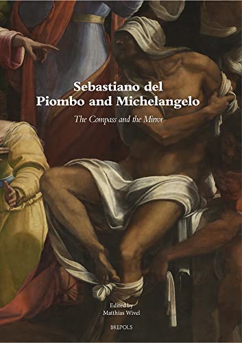 Sebastiano Del Piombo And Michelangelo: The Compass And The Mirror: An Anthology (Museums At The Crossroads, 31) (English And Italian Edition)