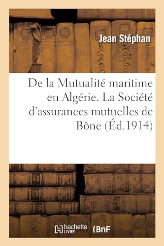 De La Mutualité Maritime En Algérie. La Société D'assurances Mutuelles De Bône
