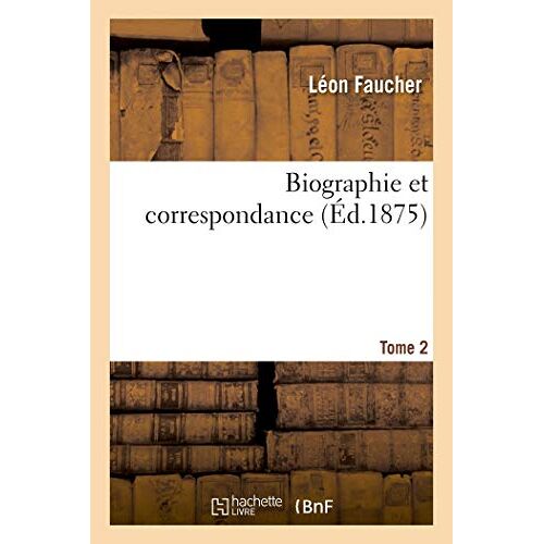 Biographie Et Correspondance. Tome 2