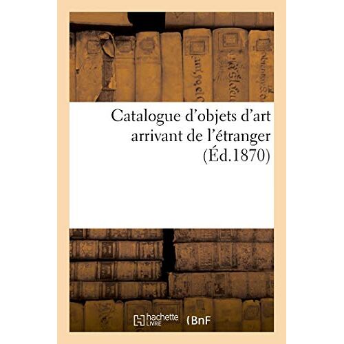 Catalogue D'objets D'art Arrivant De L'étranger...