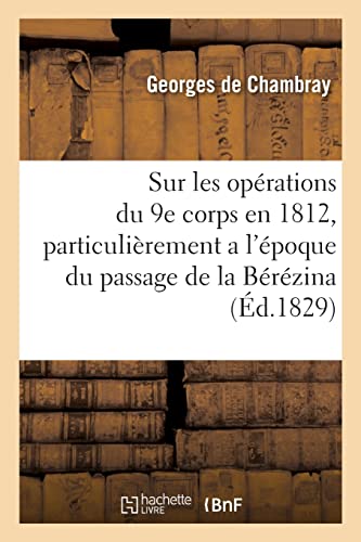 Sur Les Opérations Du Neuvième Corps En 1812, Particulièrement A L'époque Du Passage De La Bérézina