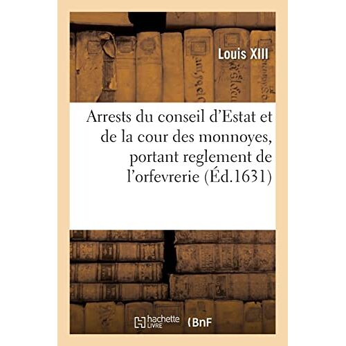 Arrests Du Conseil D'estat Et De La Cour Des Monnoyes, Portant Reglement Entre Les Gardes