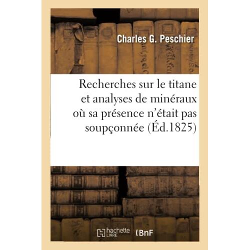 Recherches Sur Le Titane Et Analyses De Minéraux Où Sa Présence N'était Pas Soupçonnée