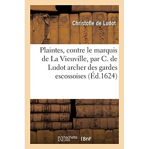 Les Plaintes Faites Au Roy, Contre Monsieur Le Marquis De La Vieuville