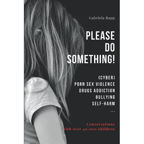 Please Do Something!: (Cyber) Porn Sex Violence Drugs Addiction Bullying Self-Harm ...