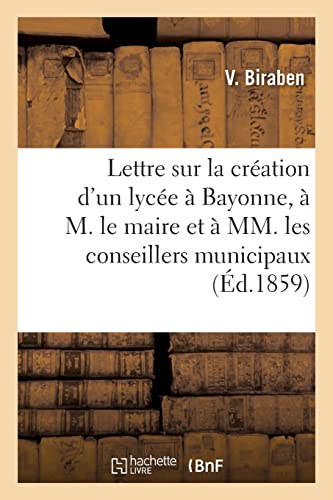 Lettre Sur La Création D'un Lycée À Bayonne, À M. Le Maire Et À Mm. Les Conseillers Municipaux