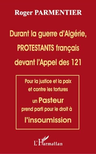 Durant La Guerre D'algérie,Protestants Français Devant L'appel Des 121