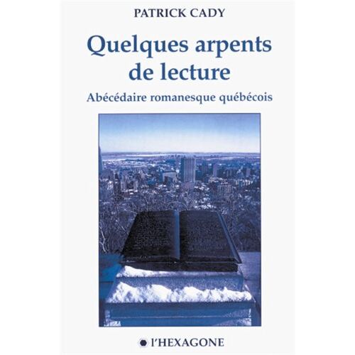 Quelques Arpents De Lecture: Abécédaire Romanesque Québécois