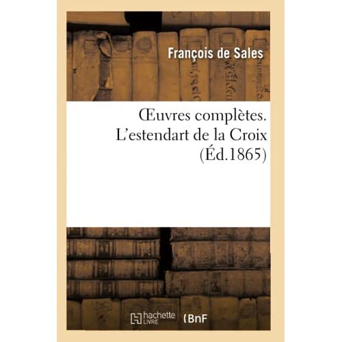 Oeuvres Complètes. L'estendart De La Croix