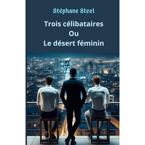 Trois Célibataires Ou Le Désert Féminin