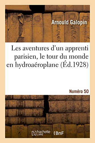Les Aventures D'un Apprenti Parisien, Le Tour Du Monde En Hydroaéroplane. Numéro 50