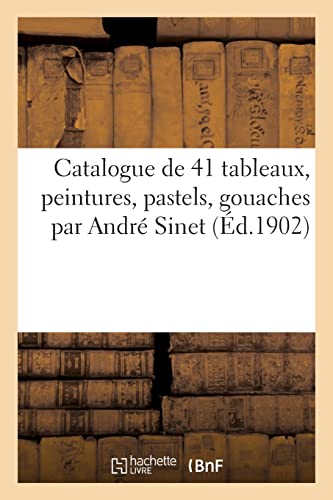 Catalogue De 41 Tableaux, Peintures, Pastels, Gouaches Par André Sinet