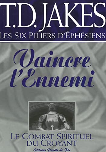 Vaincre L'ennemi: Le Combat Spirituel Du Croyant