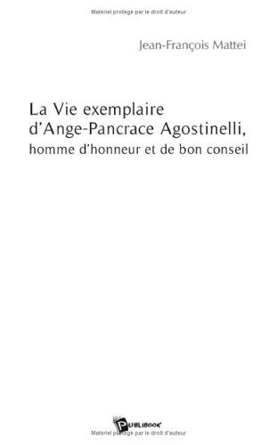 La Vie Exemplaire D'ange-Pancrace Agostinelli, Homme D'honneur Et De Bon Conseil