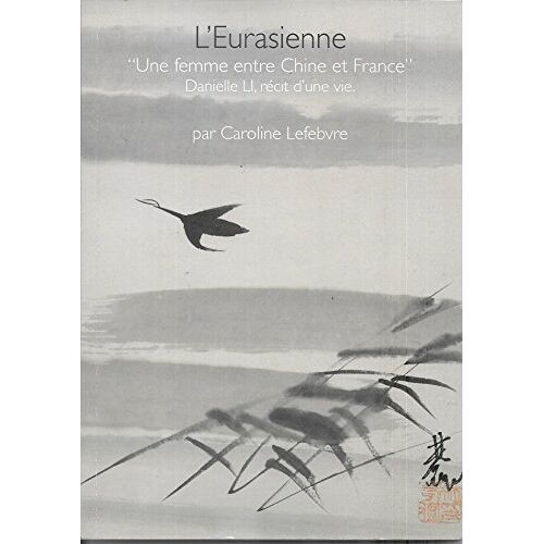 L'eurasienne Une Femme Entre Chine Et France. Danielle Li, Récit D'une Vie. 2008