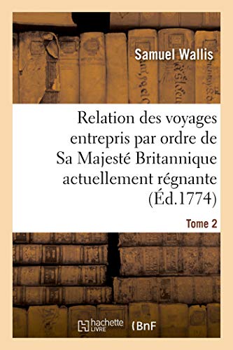 Relation Des Voyages Entrepris Par Ordre De Sa Majesté Britannique Actuellement Régnante. Tome 2