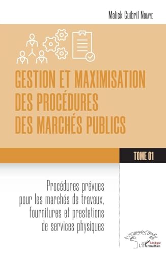 Gestion Et Maximisation Des Procédures Des Marchés Publics Tome 1