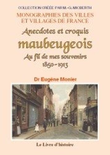 Au Fil De Mes Souvenirs - Anecdotes Et Croquis Maubeugeois, 1850-1913