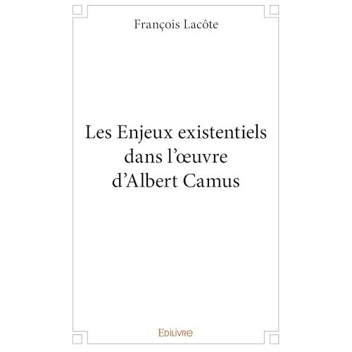Les Enjeux Existentiels Dans L'¿Uvre D'albert Camus