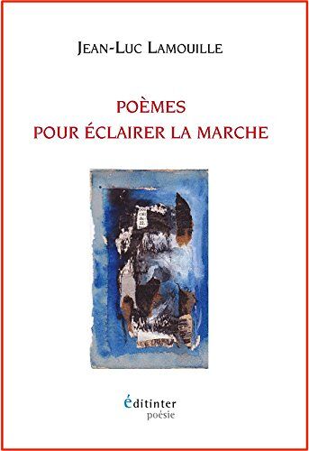 Poemes Pour Eclairer La Marche