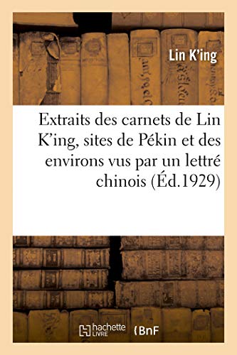 Extraits Des Carnets De Lin K'ing, Sites De Pékin Et Des Environs Vus Par Un Lettré Chinois