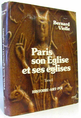 Paris, Son Église Et Ses Églises. Histoire - Art - Foi